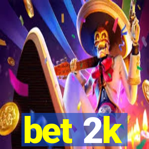 bet 2k